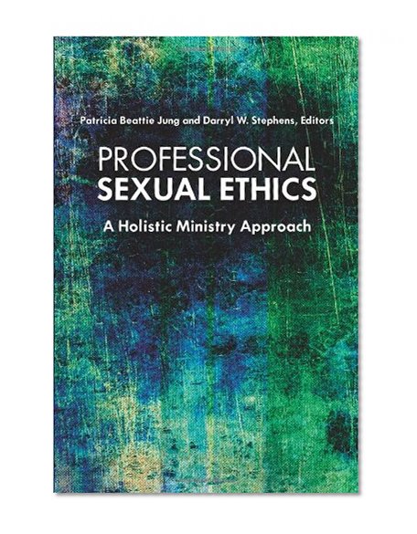 Professional Sexual Ethics: A Holistic Ministry Approach