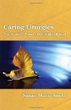 Caring Liturgies: The Pastoral Power of Christian Ritual