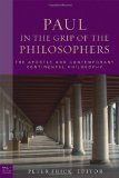 Paul in the Grip of the Philosophers: The Apostle and Contemporary Continental Philosophy (Paul in Critical Context) (Paul in Critical Contexts)