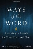 Ways of the Word: Learning to Preach for Your Time and Place