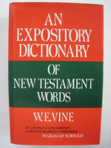 An Expository Dictionary of New Testament Words: With Their Precise Meanings for English Readers