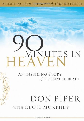 Selections from 90 Minutes in Heaven: An Inspiring Story of Life Beyond Death