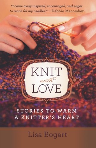 Knit with Love: Stories to Warm a Knitter's Heart