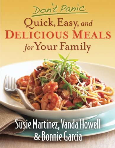 Don't Panic--Quick, Easy, and Delicious Meals for Your Family