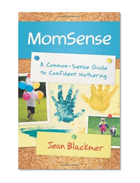 MomSense: A Common-Sense Guide to Confident Mothering