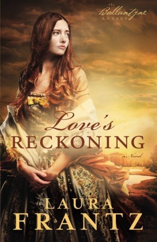 Love's Reckoning: A Novel (The Ballantyne Legacy) (Volume 1)
