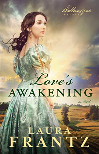Love's Awakening: A Novel (The Ballantyne Legacy) (Volume 2)