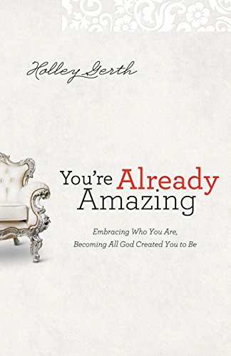Book Cover You're Already Amazing: Embracing Who You Are, Becoming All God Created You to Be