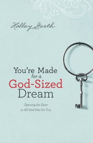 You're Made for a God-Sized Dream: Opening the Door to All God Has for You