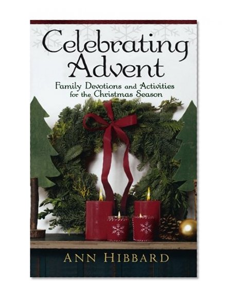 Celebrating Advent: Family Devotions and Activities for the Christmas Season