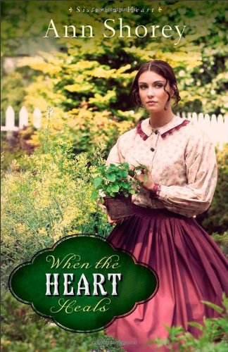 When the Heart Heals: A Novel (Sisters at Heart)