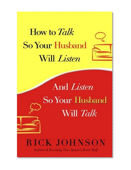How to Talk So Your Husband Will Listen: And Listen So Your Husband Will Talk