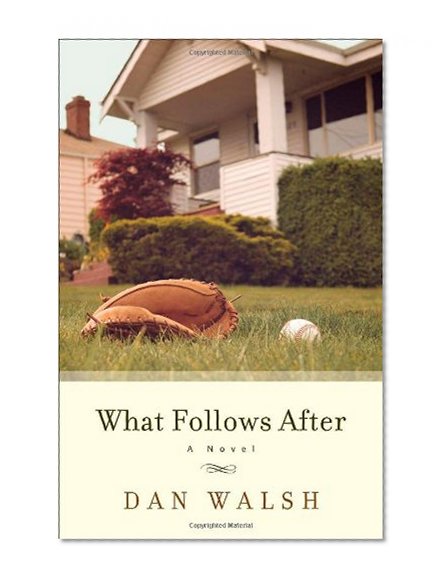 What Follows After: A Novel