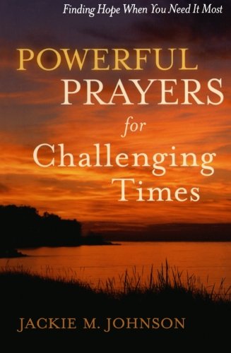 Powerful Prayers for Challenging Times: Finding Hope When You Need It Most