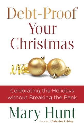 Debt-Proof Your Christmas: Celebrating the Holidays without Breaking the Bank