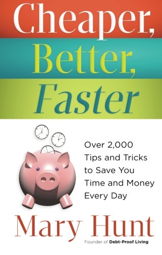 Cheaper, Better, Faster: Over 2,000 Tips and Tricks to Save You Time and Money Every Day