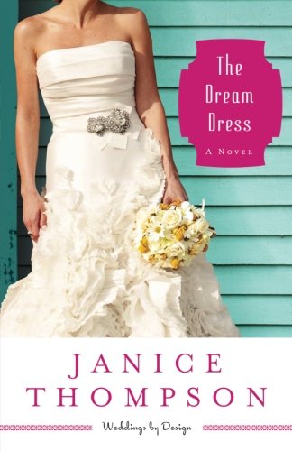 The Dream Dress: A Novel (Weddings by Design) (Volume 3)