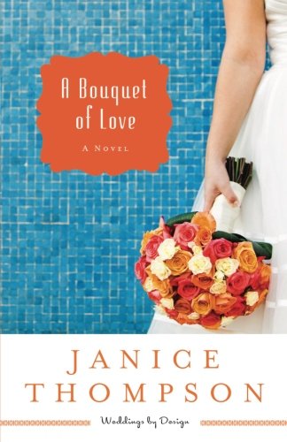A Bouquet of Love: A Novel (Weddings by Design) (Volume 4)
