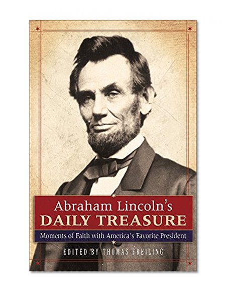 Abraham Lincoln's Daily Treasure: Moments of Faith with America's Favorite President