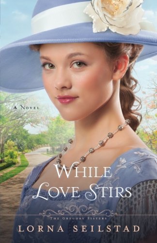 While Love Stirs: A Novel (The Gregory Sisters) (Volume 2)