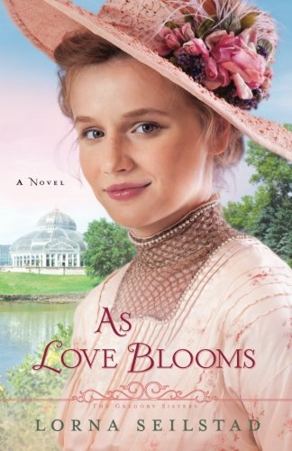 As Love Blooms: A Novel (The Gregory Sisters)