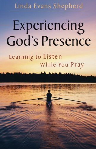 Experiencing God's Presence: Learning to Listen While You Pray