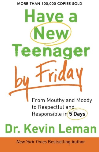 Book Cover Have a New Teenager by Friday: From Mouthy and Moody to Respectful and Responsible in 5 Days