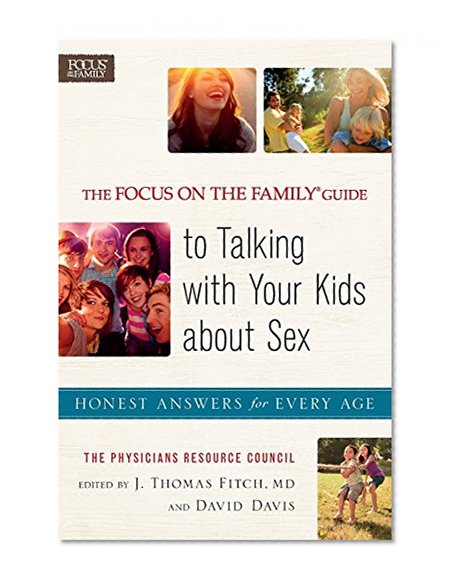 Book Cover The Focus on the FamilyÂ® Guide to Talking with Your Kids about Sex: Honest Answers for Every Age