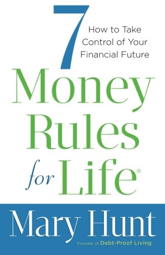 7 Money Rules for LifeÂ®: How to Take Control of Your Financial Future