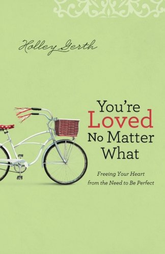 Book Cover You're Loved No Matter What: Freeing Your Heart from the Need to Be Perfect