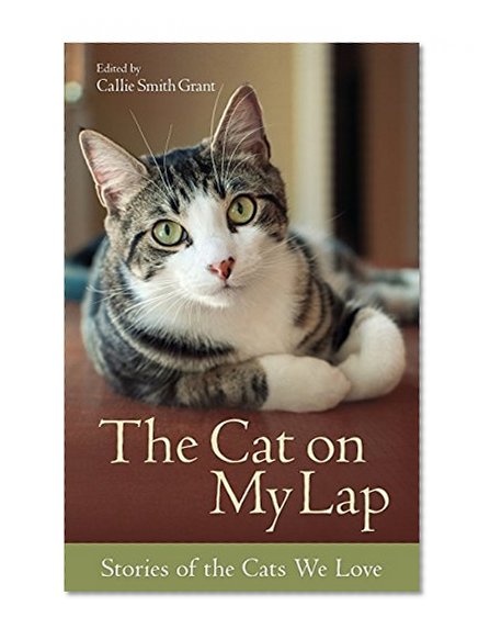 The Cat on My Lap: Stories of the Cats We Love