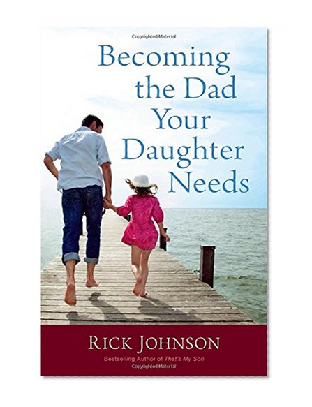 Becoming the Dad Your Daughter Needs