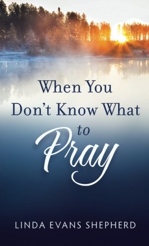 When You Don't Know What to Pray