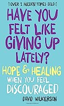 Have You Felt Like Giving Up Lately?: Hope & Healing When You Feel Discouraged