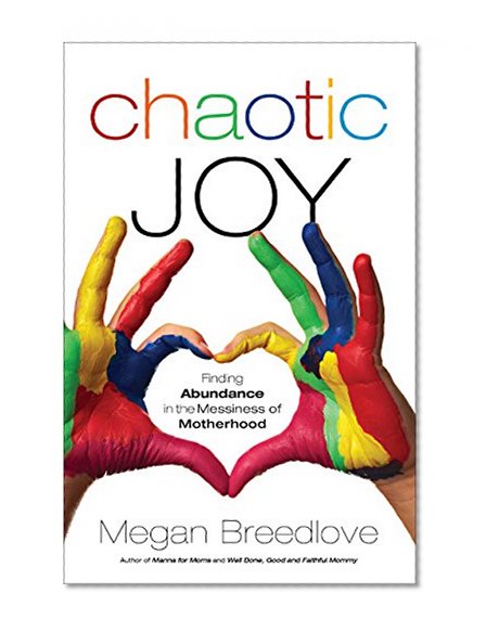 Chaotic Joy: Finding Abundance in the Messiness of Motherhood