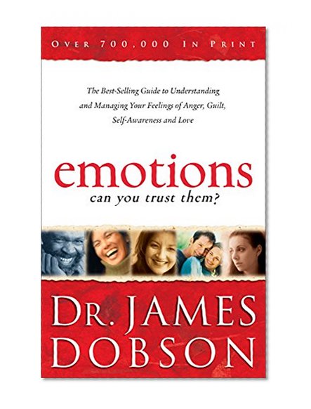 Emotions: Can You Trust Them?: The Best-Selling Guide to Understanding and Managing Your Feelings of Anger, Guilt, Self-Awareness and Love