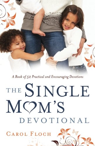 The Single Mom's Devotional: A Book of 52 Practical and Encouraging Devotions