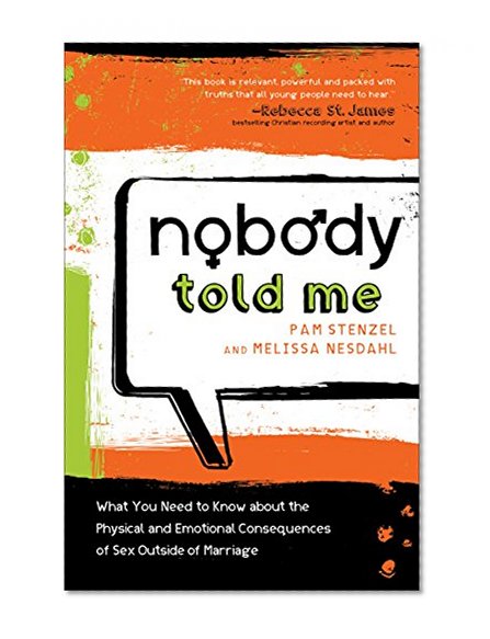 Nobody Told Me: What You Need to Know About the Physical and Emotional Consequences of Sex Outside of Marriage