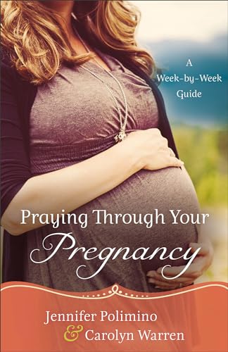 Praying Through Your Pregnancy: A Week-by-Week Guide