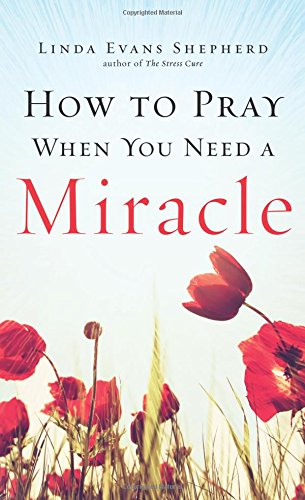 How to Pray When You Need a Miracle
