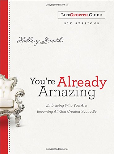 You're Already Amazing LifeGrowth Guide: Embracing Who You Are, Becoming All God Created You to Be