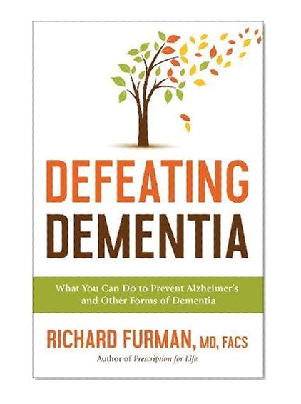 Defeating Dementia: What You Can Do to Prevent Alzheimer's and Other Forms of Dementia