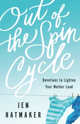 Book Cover Out of the Spin Cycle: Devotions to Lighten Your Mother Load
