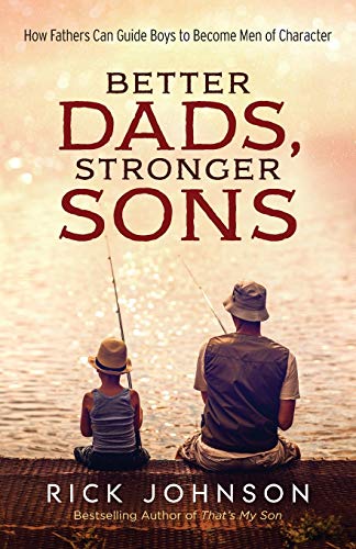Book Cover Better Dads, Stronger Sons: How Fathers Can Guide Boys to Become Men of Character