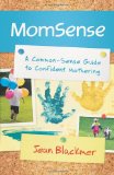 MomSense: A Common-Sense Guide to Confident Mothering