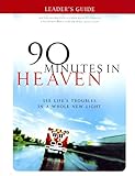90 Minutes in Heaven Leader's Guide: See Life's Troubles in a Whole New Light