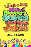 Laugh-a-Day Book of Bloopers, Quotes and Good Clean Jokes, The