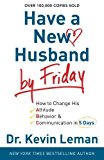 Have a New Husband by Friday: How to Change His Attitude, Behavior & Communication in 5 Days