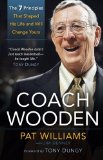 Coach Wooden: The 7 Principles That Shaped His Life And Will Change Yours