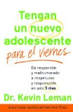 Tengan un nuevo adolescente para el viernes: De respondÃ³n y malhumorado a respetuoso y responsable en solo 5 dias (Spanish Edition)